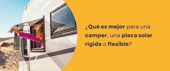 ¿Qué es mejor para una camper, una placa solar rígida o flexible?
