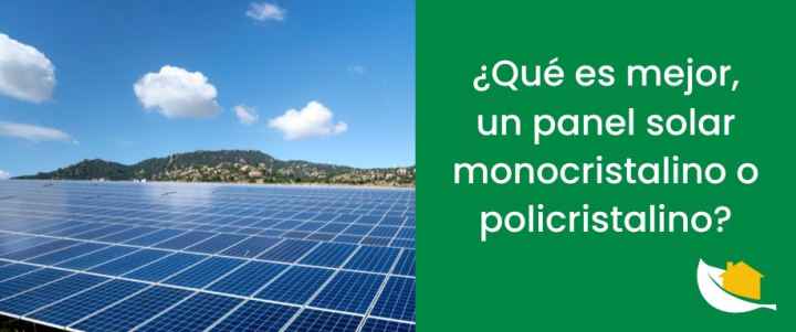 ¿Qué es mejor, un panel solar monocristalino o policristalino?