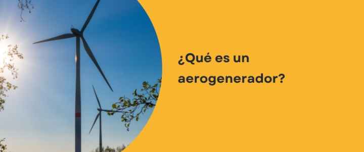 ¿Qué es un aerogenerador?