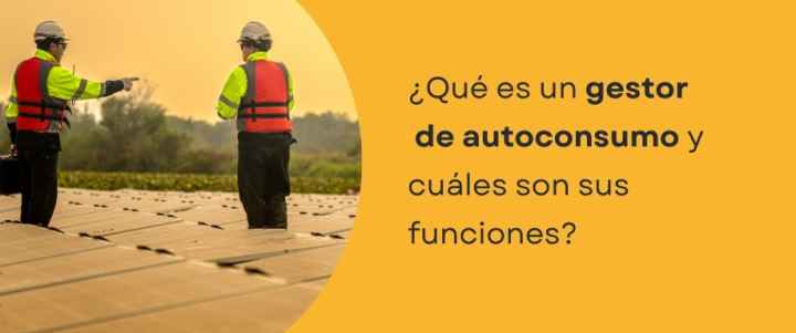 ¿Qué es un gestor de autoconsumo y cuáles son sus funciones?