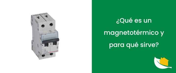 ¿Qué es un magnetotérmico y para qué sirve?