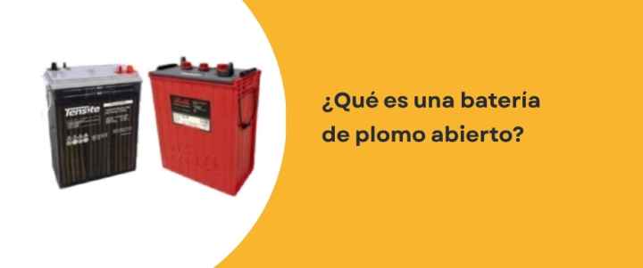 ¿Qué es una batería de plomo abierto?