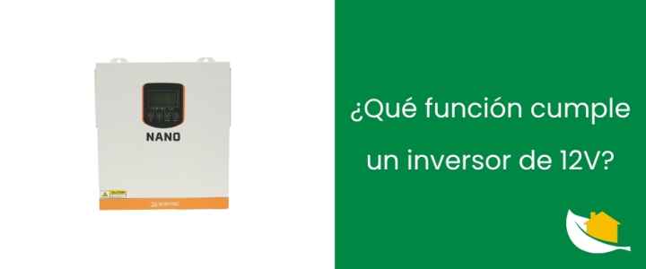 ¿Qué función cumple un inversor de 12V?