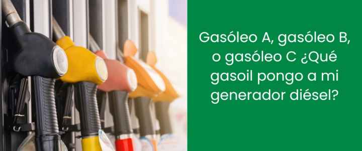 Gasóleo A, gasóleo B, o gasóleo C ¿Qué gasoil pongo a mi generador diésel?