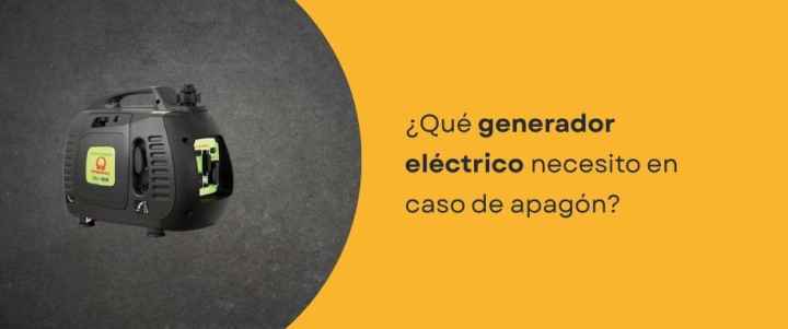 ¿Qué generador eléctrico necesito en caso de apagón?