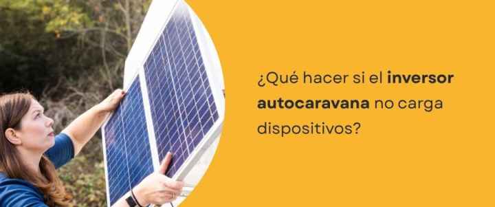 ¿Qué hacer si el inversor autocaravana no carga dispositivos?