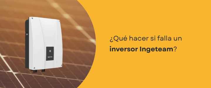 ¿Qué hacer si falla un inversor Ingeteam?