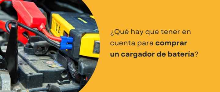 ¿Qué hay que tener en cuenta para comprar un cargador de batería?