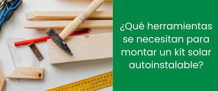 ¿Qué herramientas se necesitan para montar un kit solar autoinstalable?