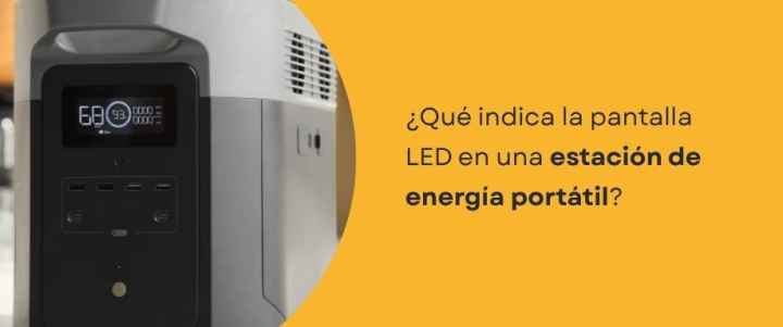 ¿Qué indica la pantalla LED en una estación de energía portátil? Guía completa