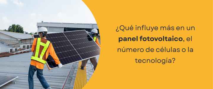 ¿Qué influye más en un panel fotovoltaico, el número de células o la tecnología?