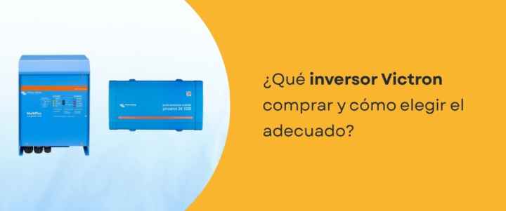 ¿Qué inversor Victron comprar y cómo elegir el adecuado?