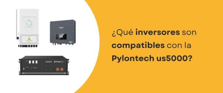 ¿Qué inversores son compatibles con la Pylontech us5000?