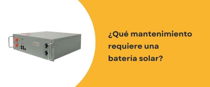¿Qué mantenimiento requiere una batería solar?