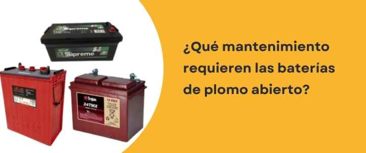 ¿Qué mantenimiento requieren las baterías de plomo abierto?