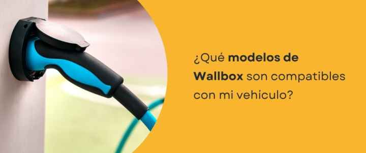 ¿Qué modelos de Wallbox son compatibles con mi vehículo?