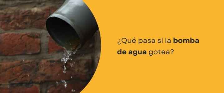 ¿Qué pasa si la bomba de agua gotea?