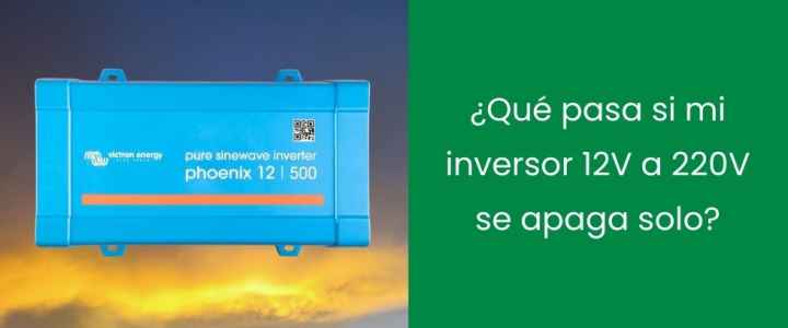 ¿Qué pasa si mi inversor 12V a 220V se apaga solo?