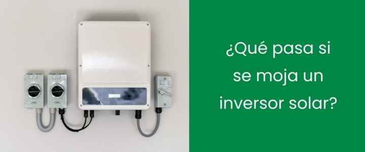 ¿Qué pasa si se moja un inversor solar? ¿Qué pasa si se moja un inversor solar?