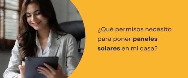 ¿Qué permisos necesito para poner paneles solares en mi casa? ¿Qué permisos necesito para poner paneles solares en mi casa?