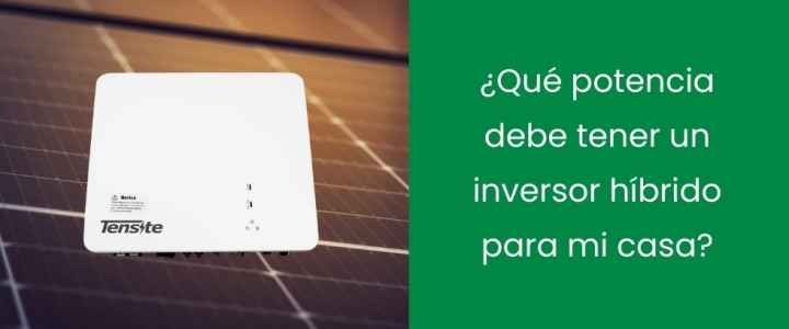 ¿Qué potencia debe tener un inversor híbrido para mi casa?