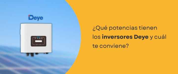 ¿Qué potencias tienen los inversores Deye y cuál te conviene?