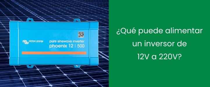 ¿Qué puede alimentar un inversor de 12V a 220V? ¿Qué puede alimentar un inversor de 12V a 220V?
