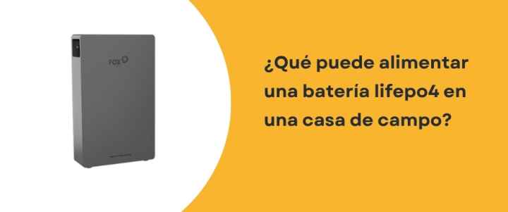 ¿Qué puede alimentar una Batería LiFePO4 en una casa de campo?