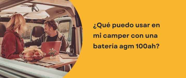 ¿Qué puedo usar en mi camper con una batería AGM 100Ah?