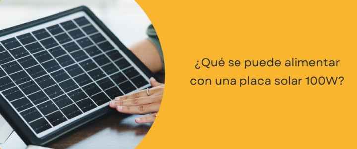 ¿Qué se puede alimentar con una placa solar 100W?