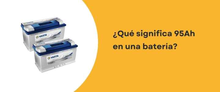 ¿Qué significa 95Ah en una batería?