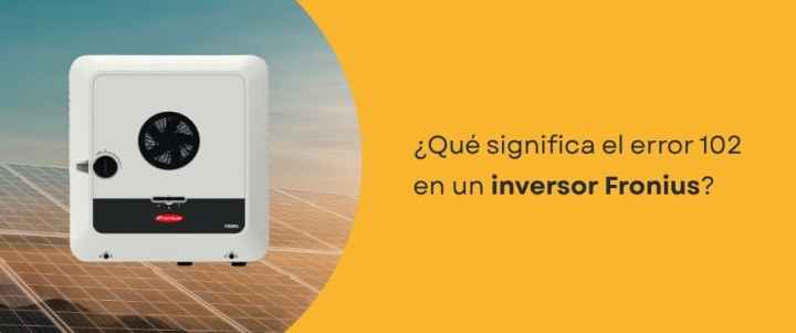 ¿Qué significa el error 102 en un inversor Fronius?
