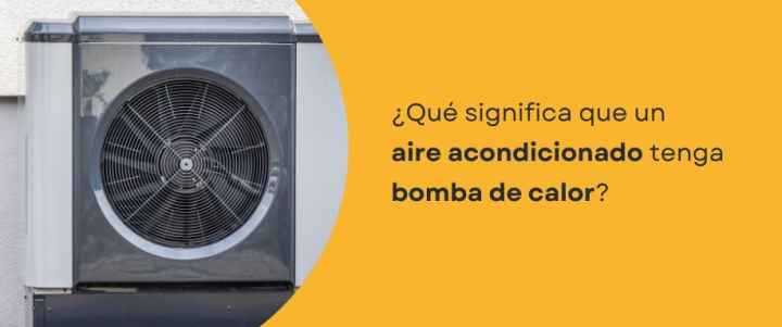 ¿Qué significa que un aire acondicionado tenga bomba de calor?