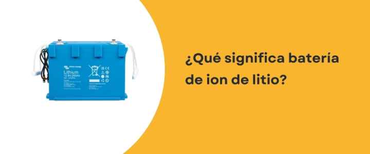 ¿Qué significa batería de ion de litio?