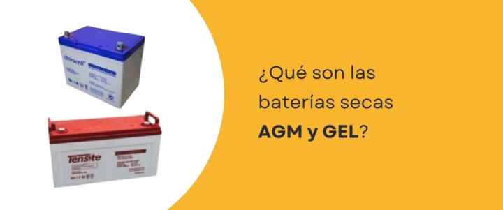 ¿Qué son las baterías secas AGM y GEL?
