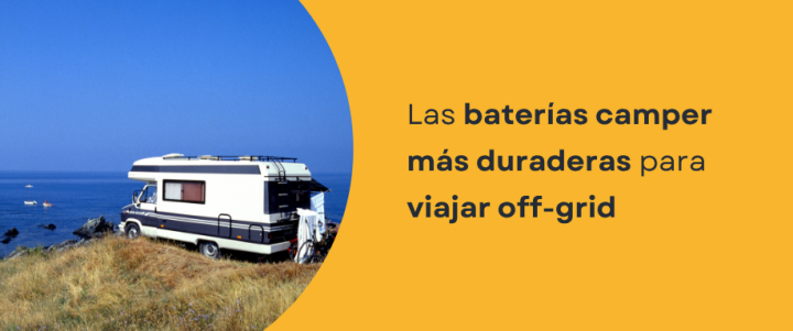 Las baterías camper más duraderas para viajar off-grid