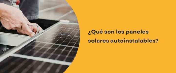 ¿Qué son los paneles solares autoinstalables?