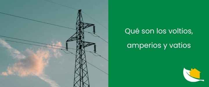 ¿Qué son los voltios, amperios y vatios?