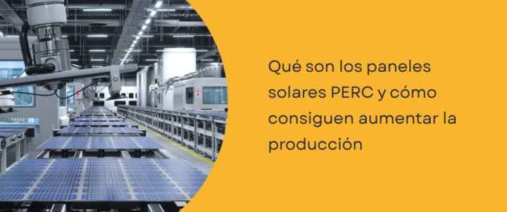 Qué son los paneles solares PERC y cómo consiguen aumentar la producción