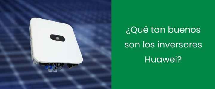 ¿Qué tan buenos son los inversores Huawei?