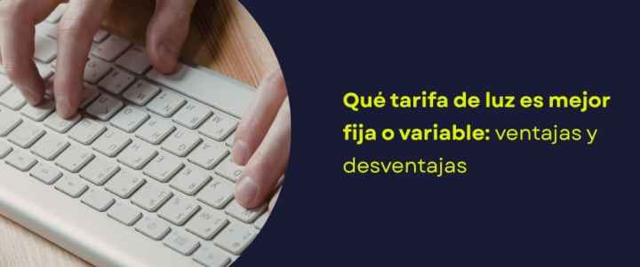 Qué tarifa de luz es mejor fija o variable: ventajas y desventajas