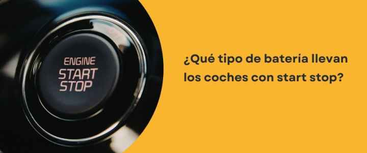 ¿Qué tipo de batería llevan los coches con start stop?