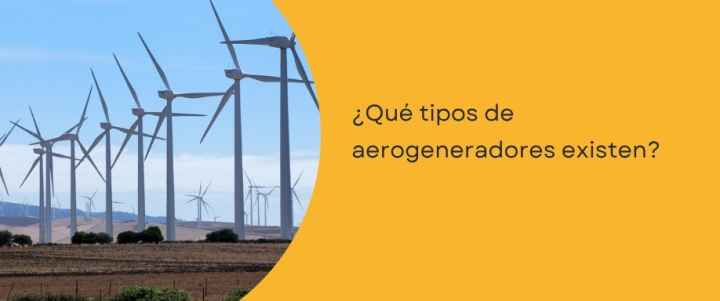 ¿Qué tipos de aerogeneradores existen?
