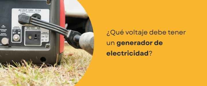 ¿Qué voltaje debe tener un generador de electricidad?