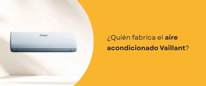 ¿Quién fabrica el aire acondicionado Vaillant?