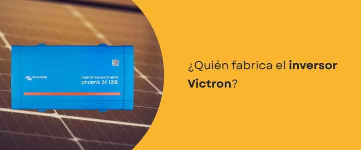 ¿Quién fabrica el inversor Victron?