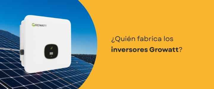 ¿Quién fabrica los inversores Growatt?