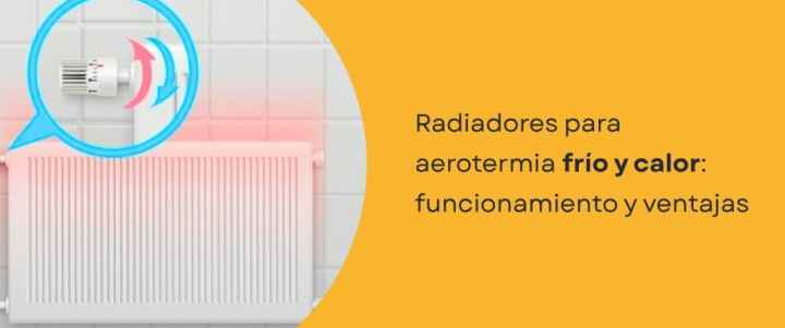 Radiadores para aerotermia frío y calor: funcionamiento y ventajas