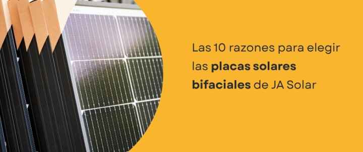 Las 10 razones para elegir las placas solares bifaciales de JA Solar