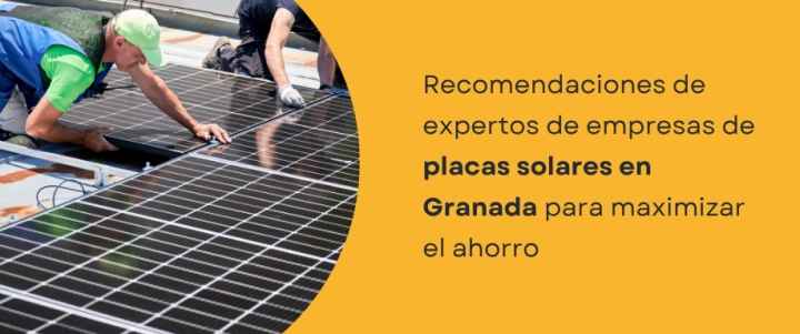 Recomendaciones de expertos de empresas de placas solares Granada para maximizar el ahorro Recomendaciones de expertos de empresas de placas solares Granada para maximizar el ahorro